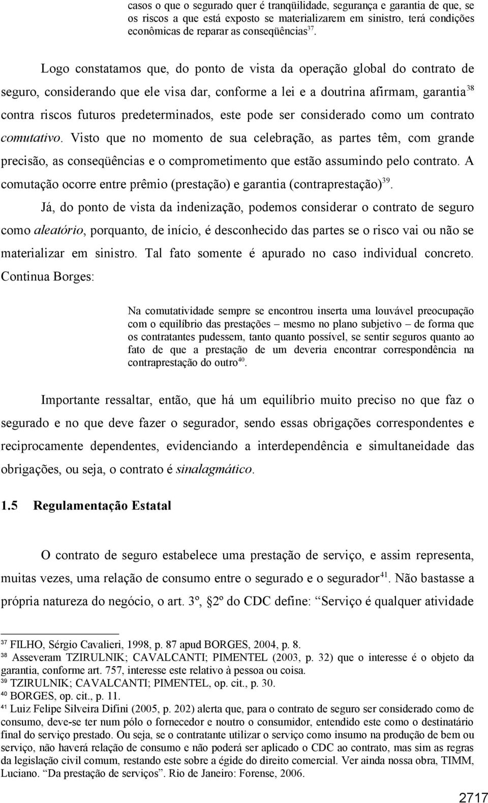 predeterminados, este pode ser considerado como um contrato comutativo.