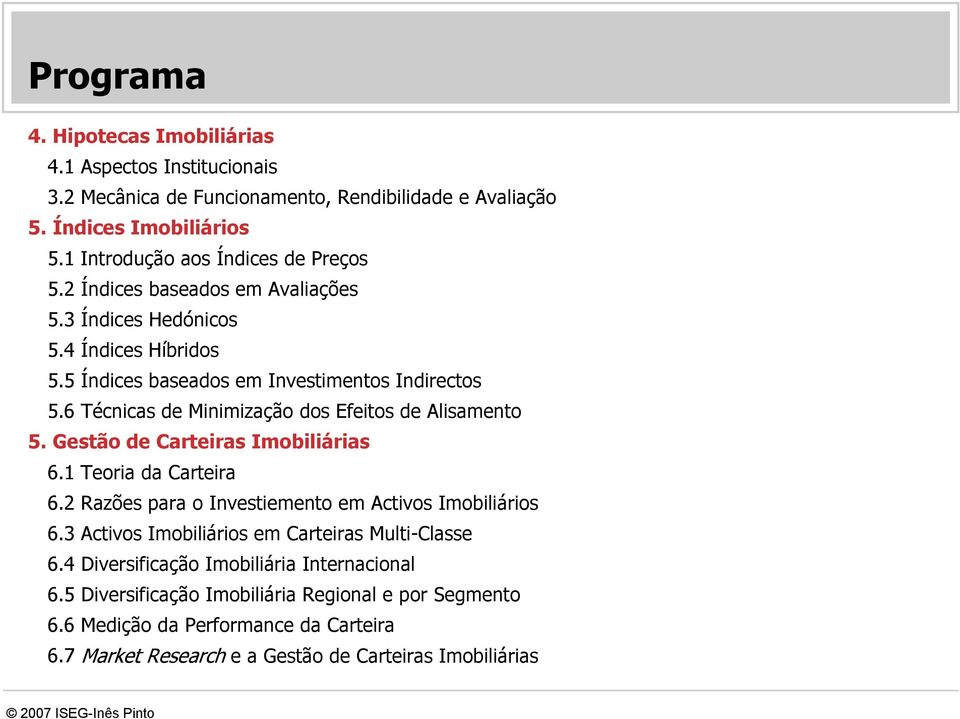 6 Técnicas de Minimização dos Efeitos de Alisamento 5. Gestão de Carteiras Imobiliárias 6.1 Teoria da Carteira 6.2 Razões para o Investiemento em Activos Imobiliários 6.