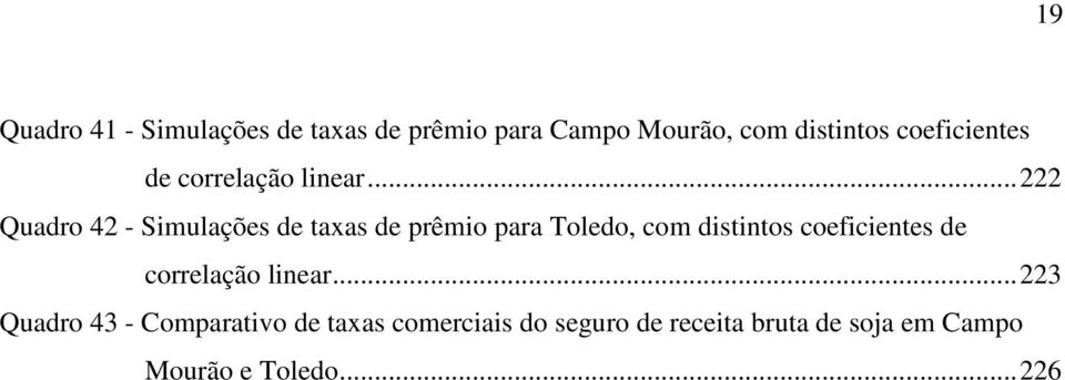 .. 222 Quadro 42 - Simulações de taxas de prêmio para Toledo, com distintos .