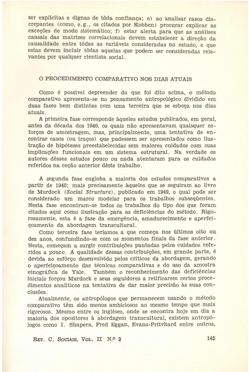 tôdas as variáveis consideradas no estudo, e que estas devem incluir tôdas aquelas que podem ser consideradas relevantes por qualquer cientista social.