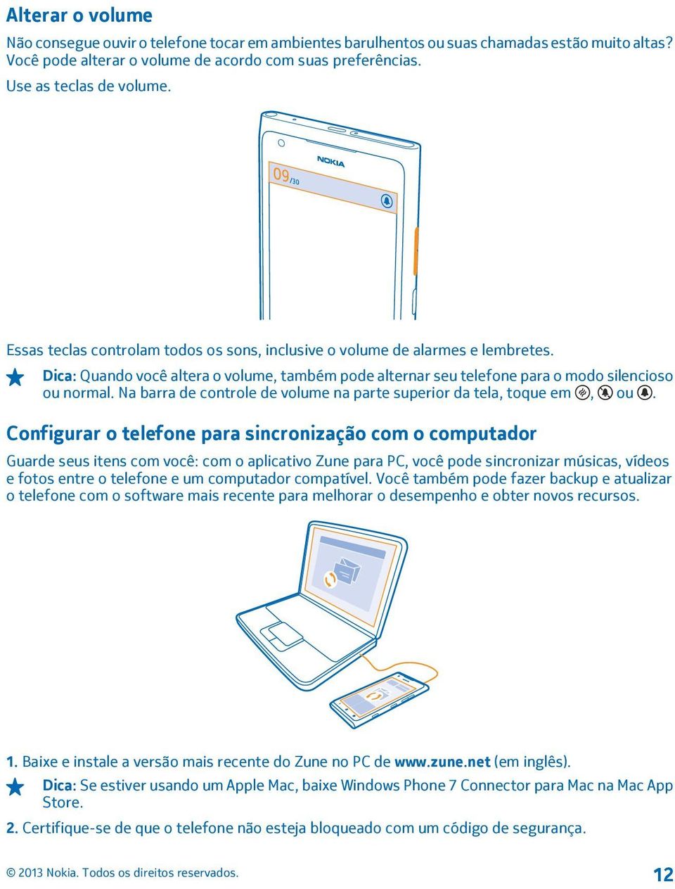 Na barra de controle de volume na parte superior da tela, toque em, ou.