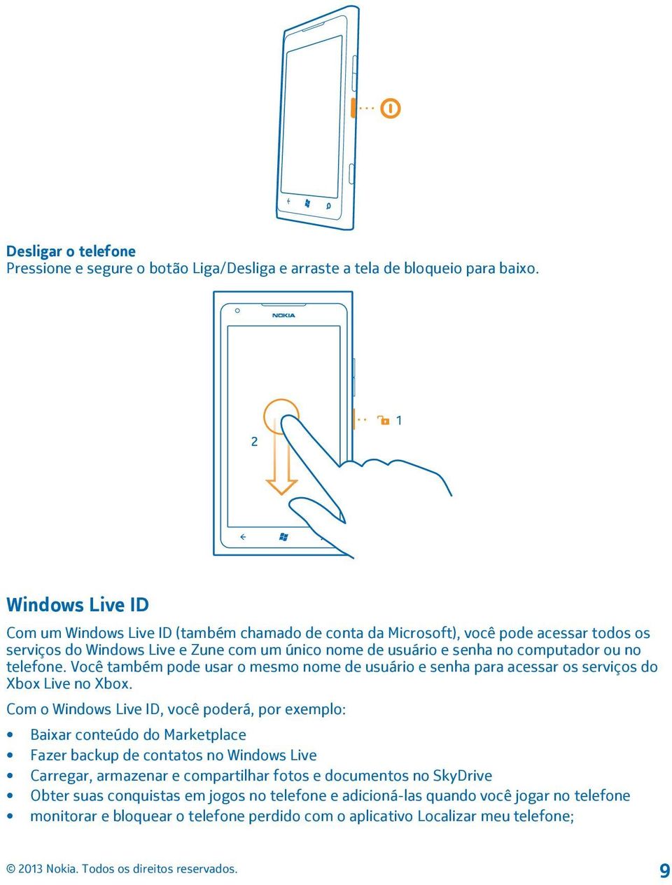 ou no telefone. Você também pode usar o mesmo nome de usuário e senha para acessar os serviços do Xbox Live no Xbox.