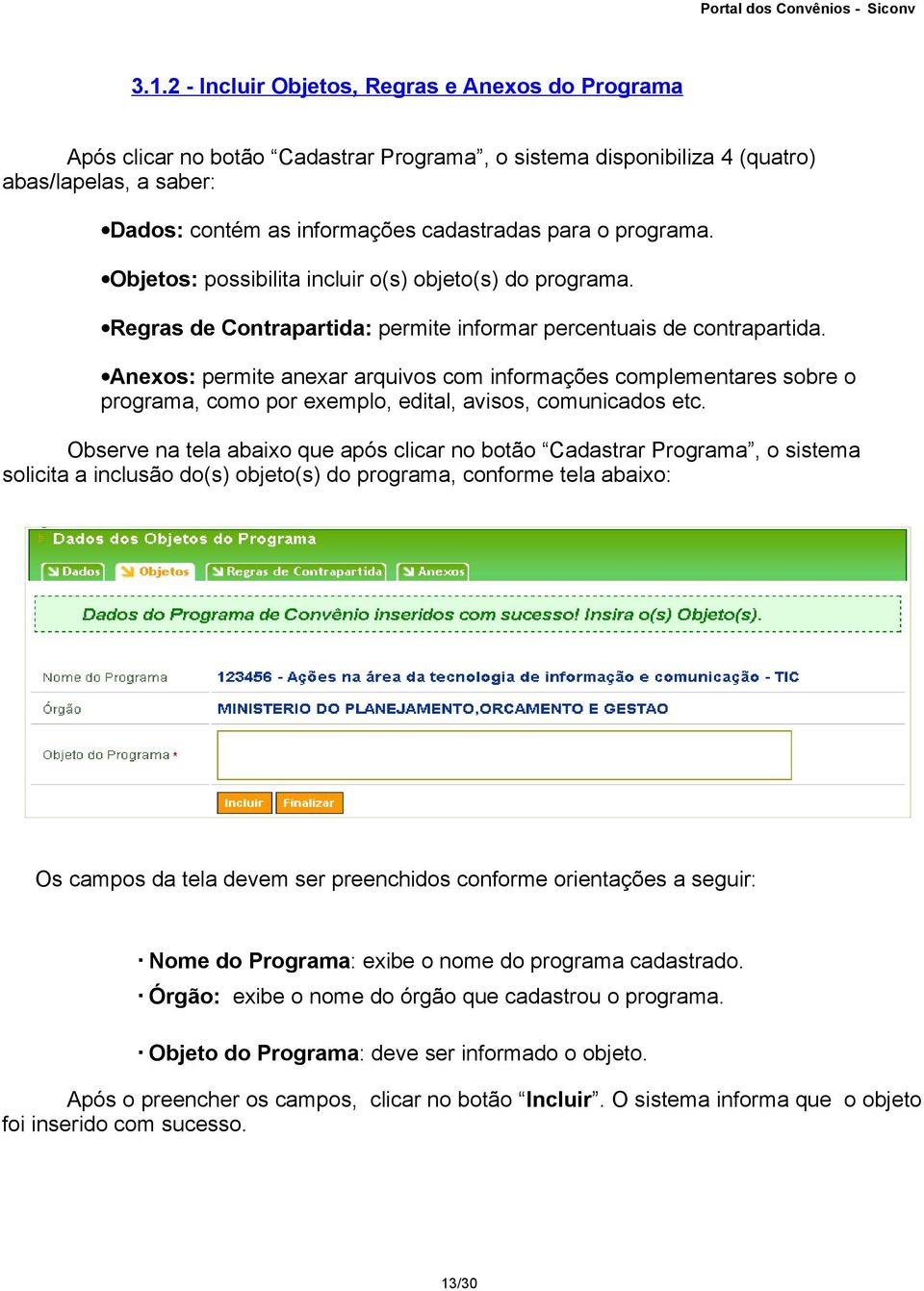 Anexos: permite anexar arquivos com informações complementares sobre o programa, como por exemplo, edital, avisos, comunicados etc.