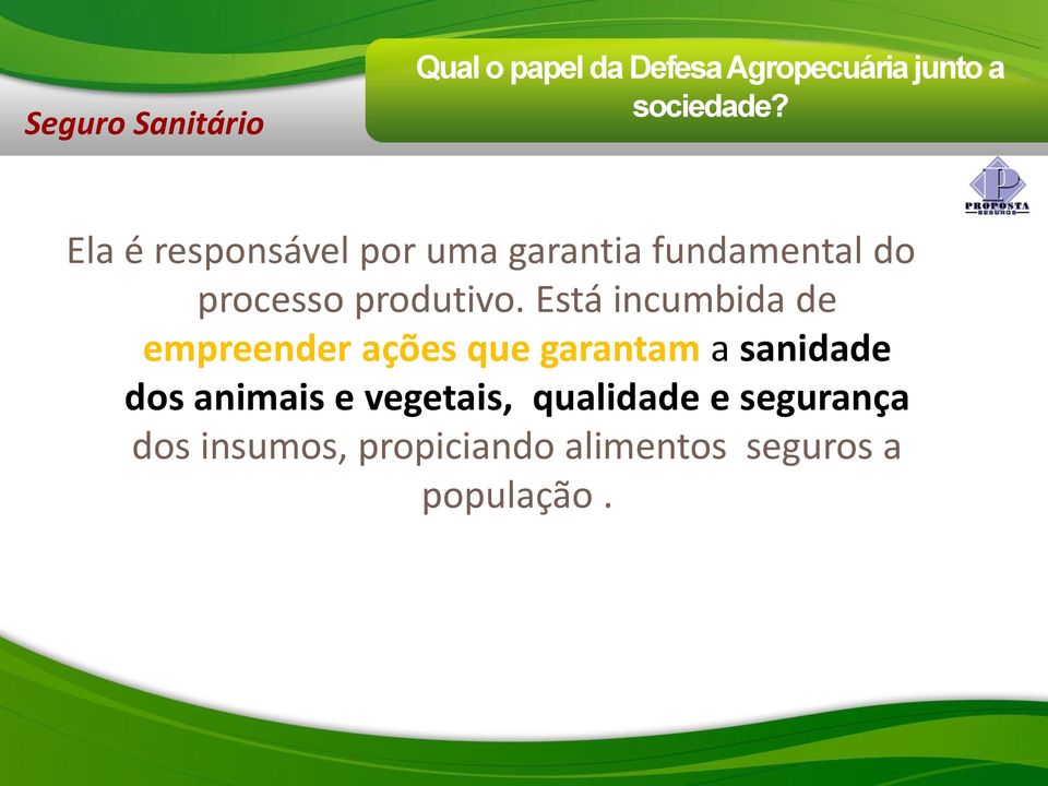 Está incumbida de empreender ações que garantam a sanidade dos animais