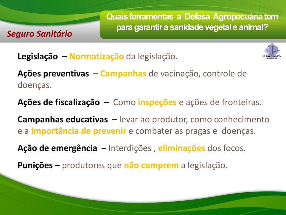 Ações de fiscalização Como inspeções e ações de fronteiras.