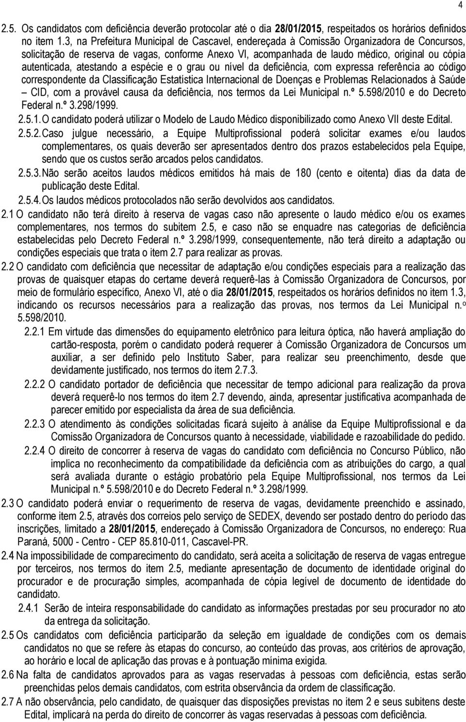 autenticada, atestando a espécie e o grau ou nível da deficiência, com expressa referência ao código correspondente da Classificação Estatística Internacional de Doenças e Problemas Relacionados à