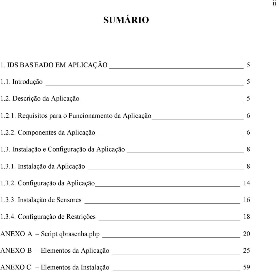 3.3. Instalação de Sensores 16 1.3.4. Conguração de Restrições 18 ANEXO A Script qbrasenha.