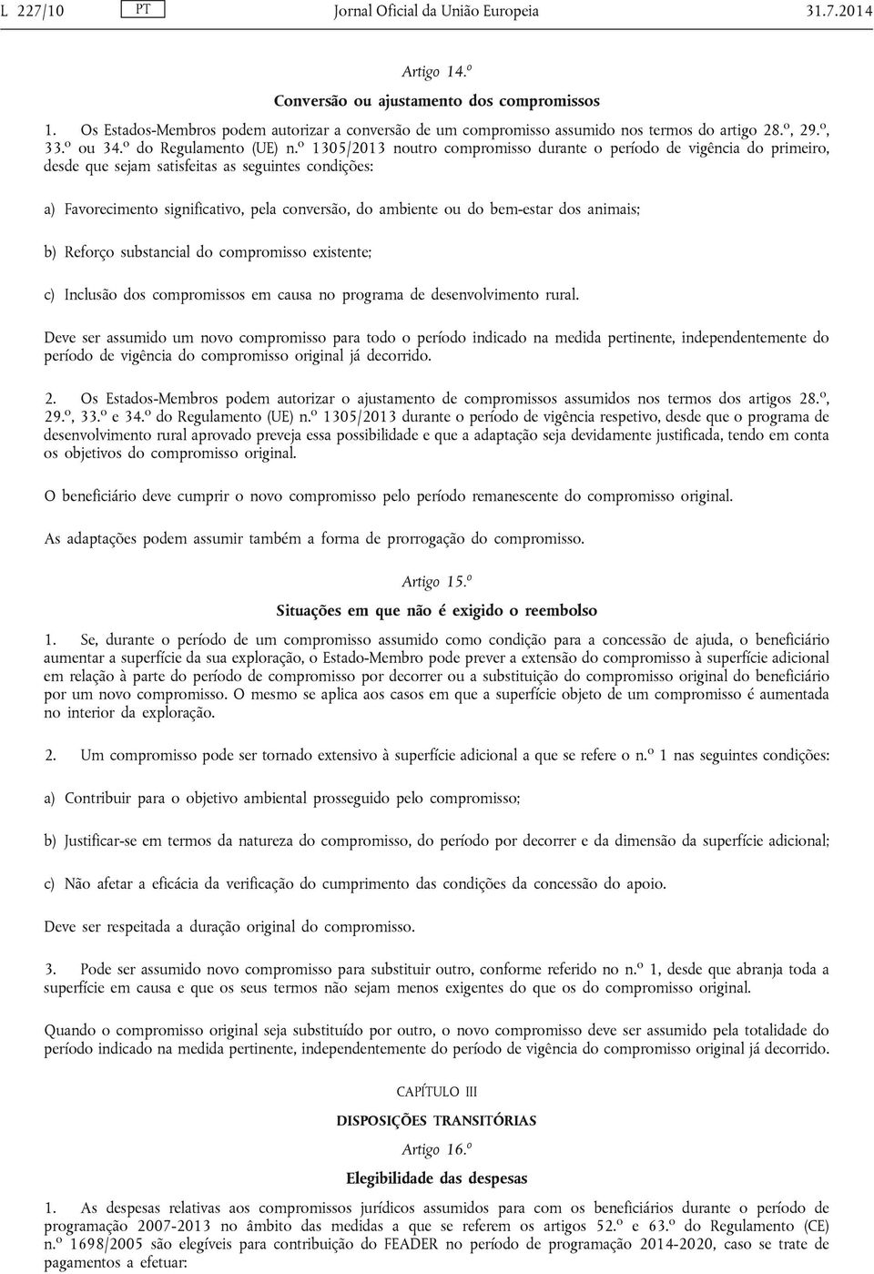 o do Regulamento noutro compromisso durante o período de vigência do primeiro, desde que sejam satisfeitas as seguintes condições: a) Favorecimento significativo, pela conversão, do ambiente ou do