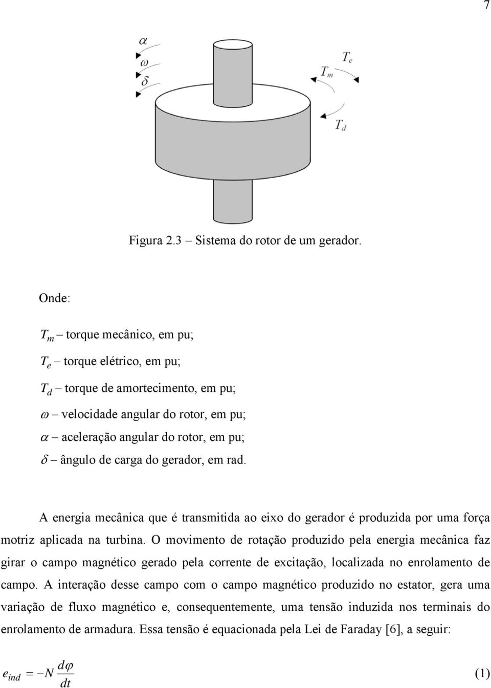 geradr, e rad. A energia eânia que é raniida a eix d geradr é prduzida pr ua frça riz apliada na urbina.