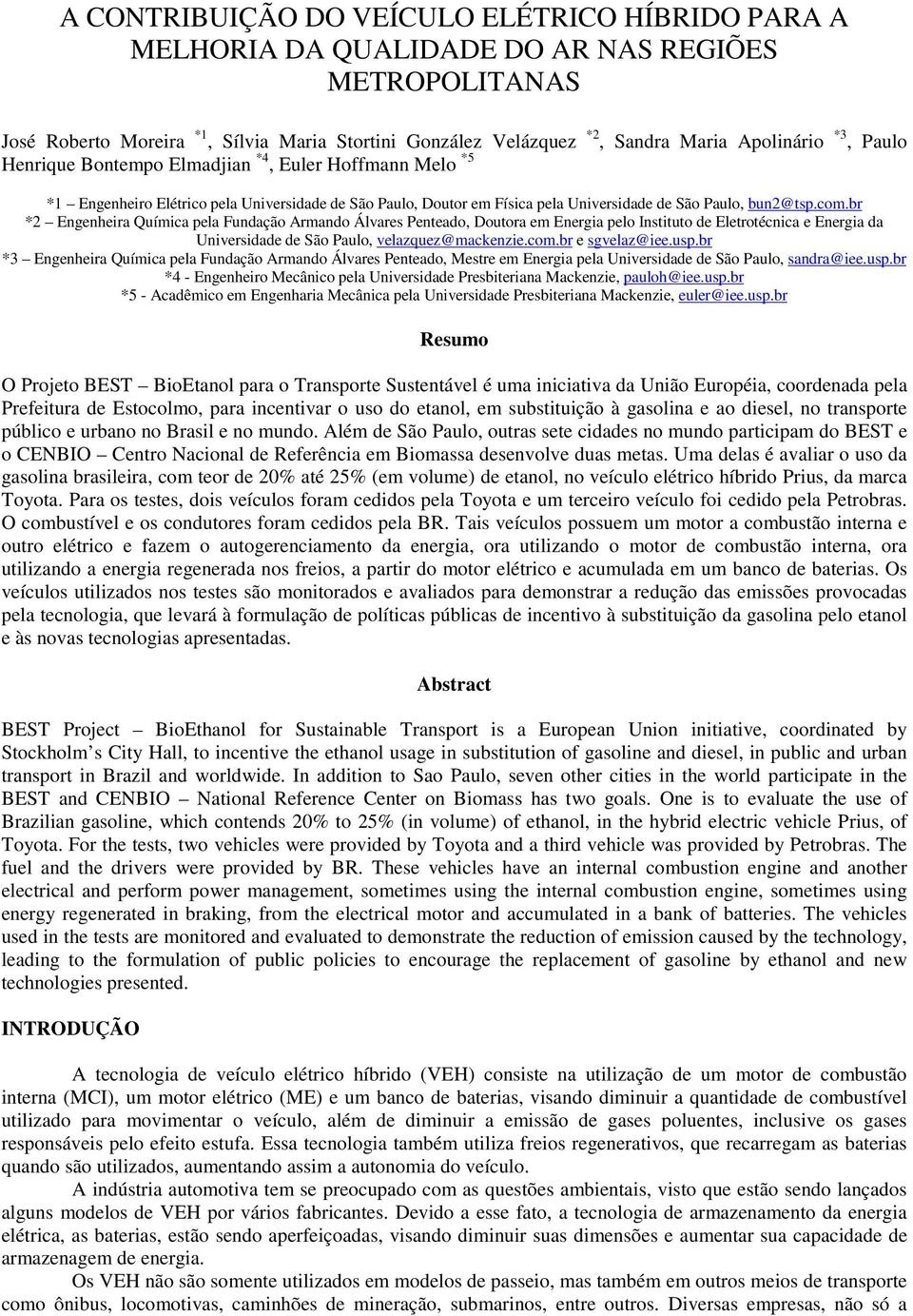 br *2 Engenheira Química pela Fundação Armando Álvares Penteado, Doutora em Energia pelo Instituto de Eletrotécnica e Energia da Universidade de São Paulo, velazquez@mackenzie.com.br e sgvelaz@iee.