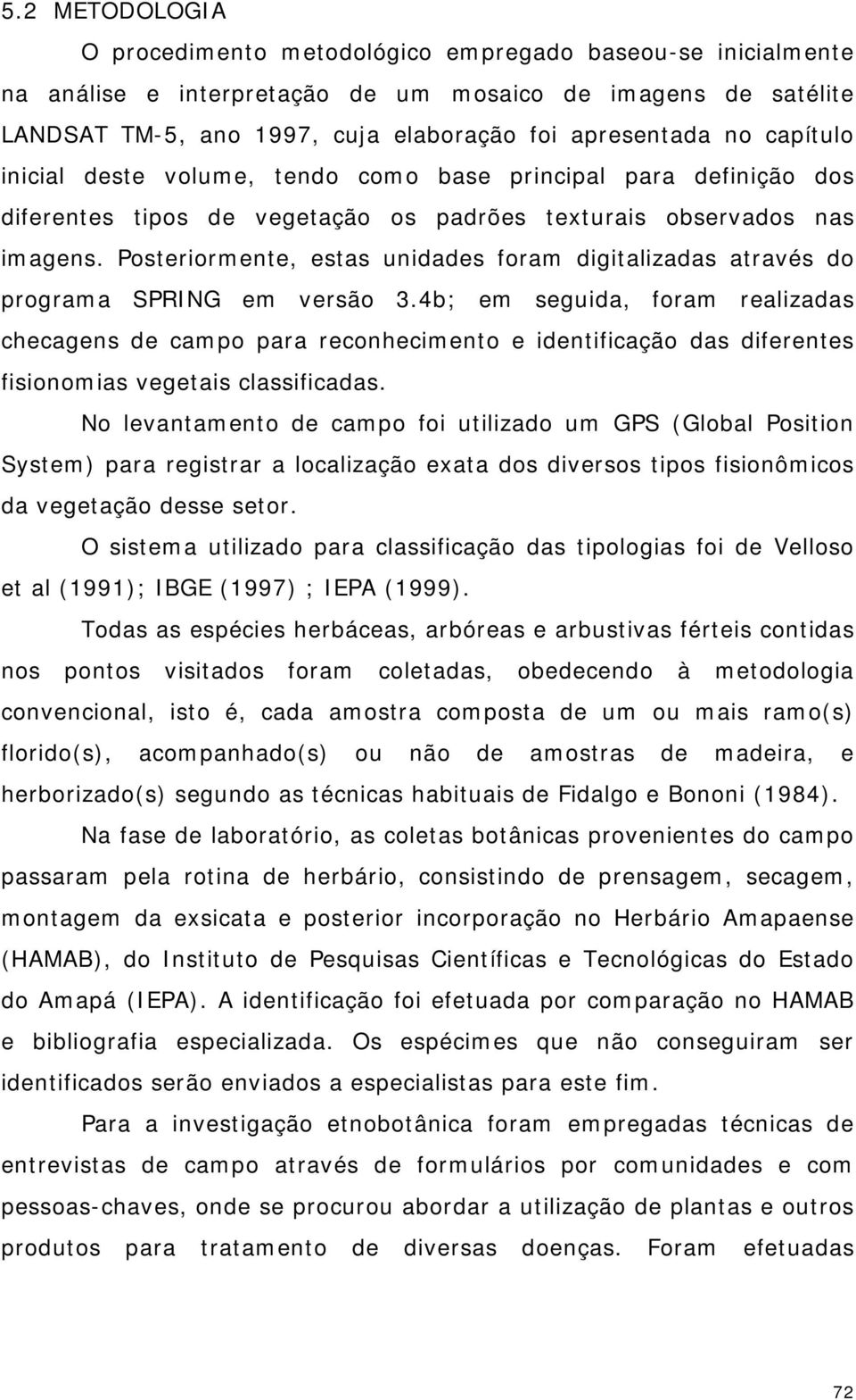 Posteriormente, estas unidades foram digitalizadas através do programa SPRING em versão 3.