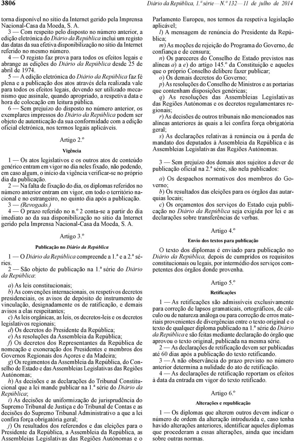 4 O registo faz prova para todos os efeitos legais e abrange as edições do Diário da República desde 25 de abril de 1974.