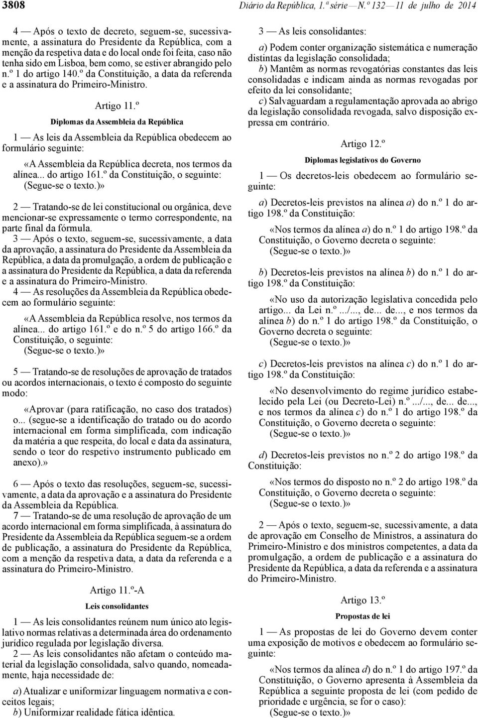 em Lisboa, bem como, se estiver abrangido pelo n.º 1 do artigo 140.º da Constituição, a data da referenda e a assinatura do Primeiro -Ministro. Artigo 11.