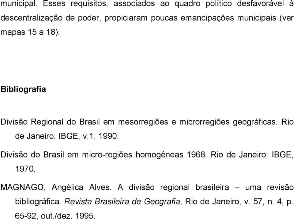 (ver mapas 15 a 18). Bibliografia Divisão Regional do Brasil em mesorregiões e microrregiões geográficas. Rio de Janeiro: IBGE, v.