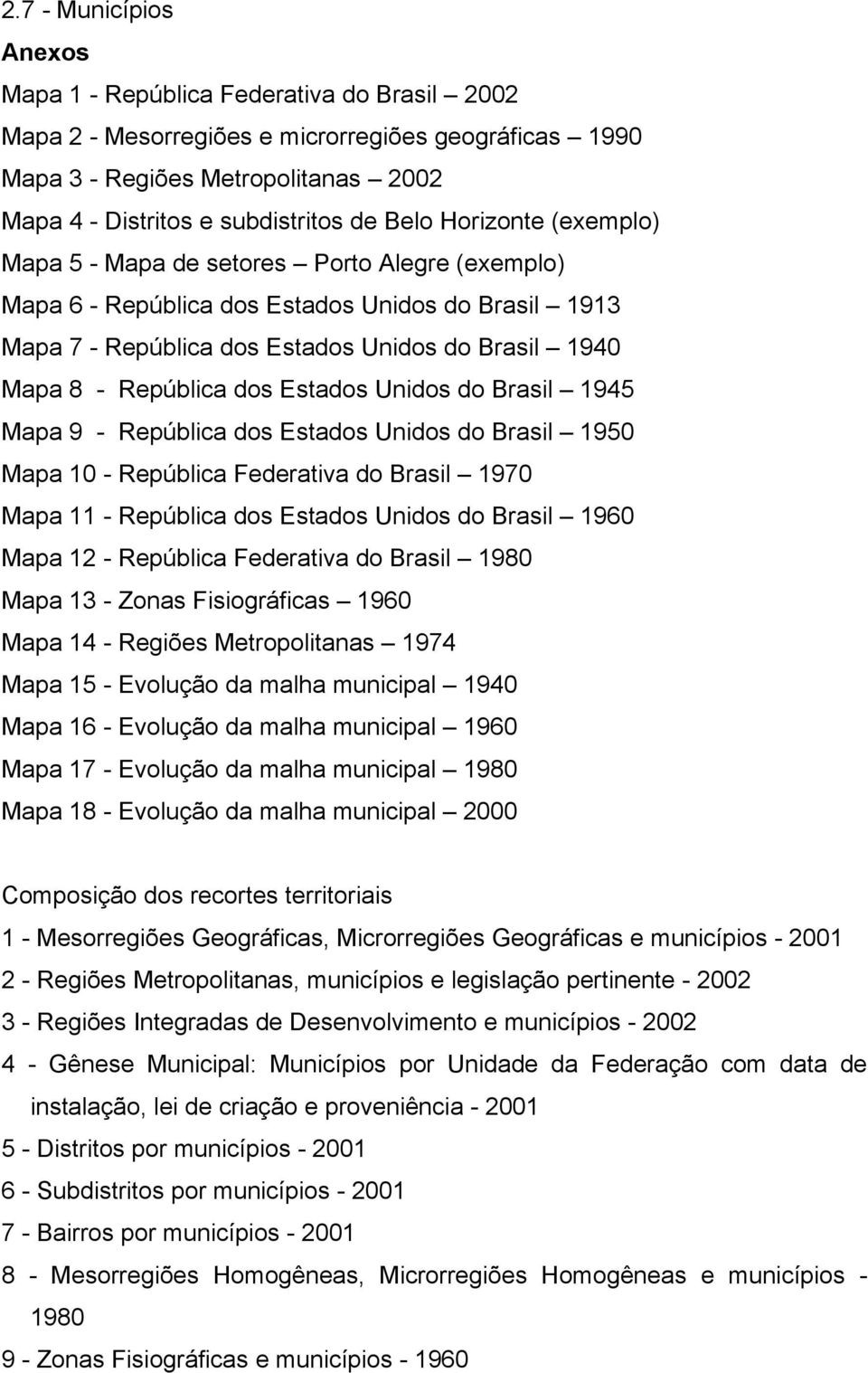 dos Estados Unidos do Brasil 1945 Mapa 9 - República dos Estados Unidos do Brasil 1950 Mapa 10 - República Federativa do Brasil 1970 Mapa 11 - República dos Estados Unidos do Brasil 1960 Mapa 12 -