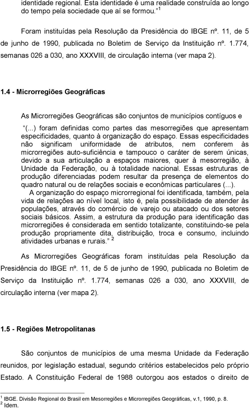 ..) foram definidas como partes das mesorregiões que apresentam especificidades, quanto à organização do espaço.