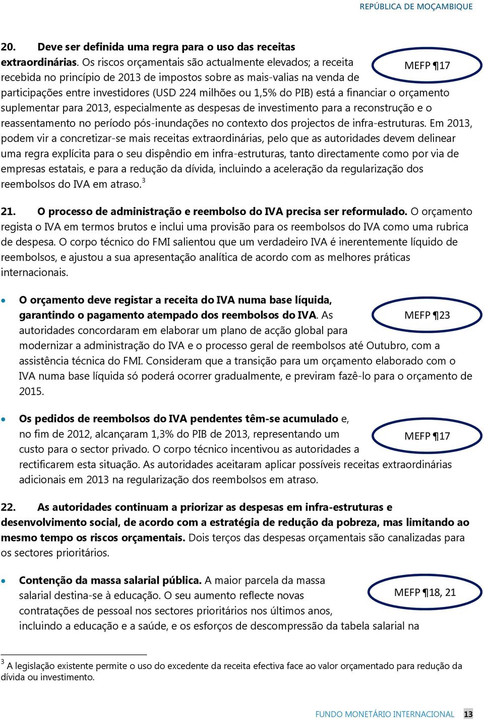 do PIB) está a financiar o orçamento suplementar para 2013, especialmente as despesas de investimento para a reconstrução e o reassentamento no período pós-inundações no contexto dos projectos de