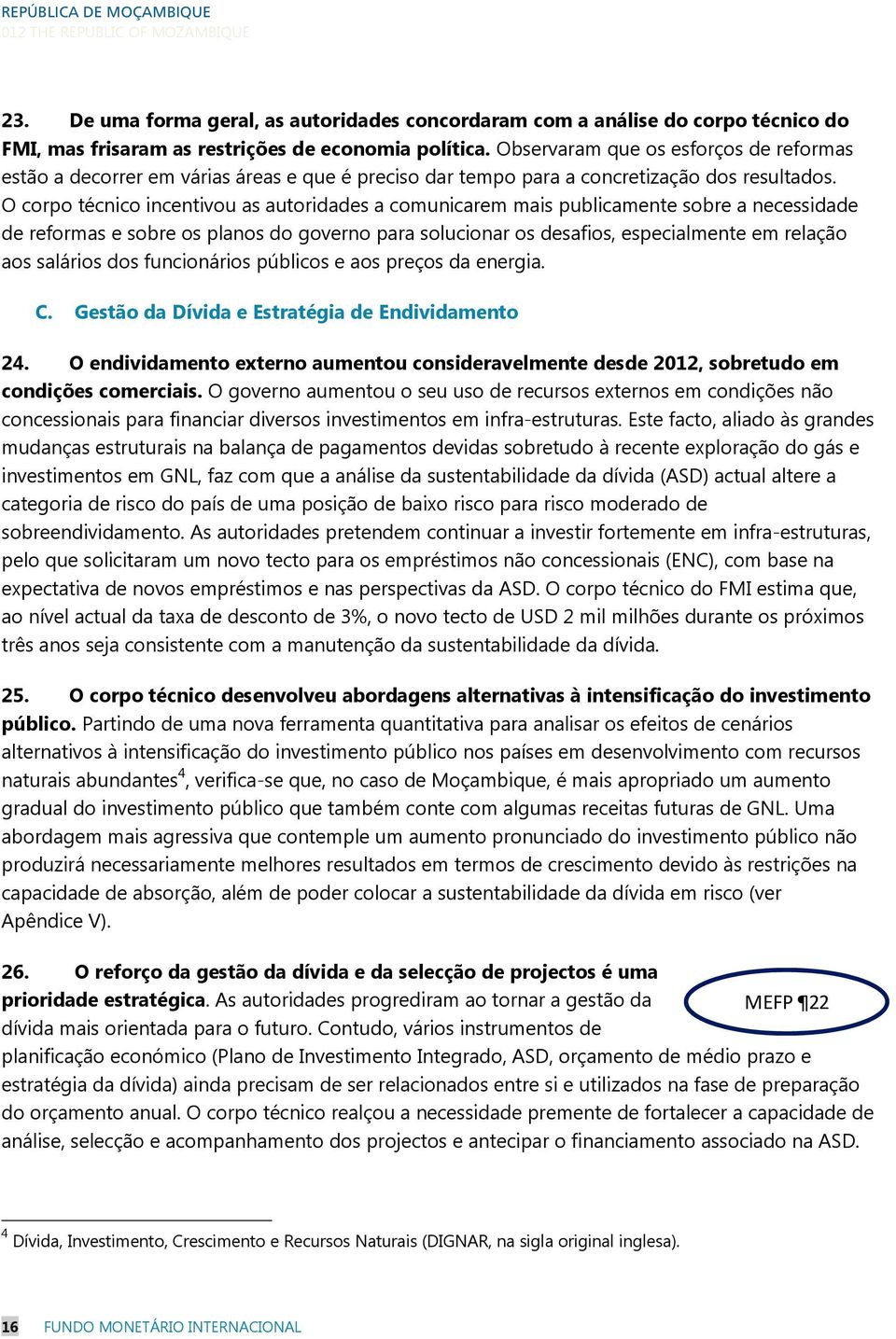 O corpo técnico incentivou as autoridades a comunicarem mais publicamente sobre a necessidade de reformas e sobre os planos do governo para solucionar os desafios, especialmente em relação aos