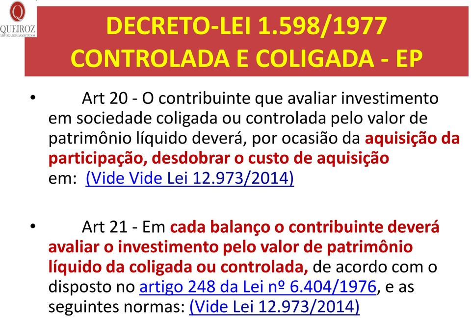 valor de patrimônio líquido deverá, por ocasião da aquisição da participação, desdobrar o custo de aquisição em: (Vide Vide Lei
