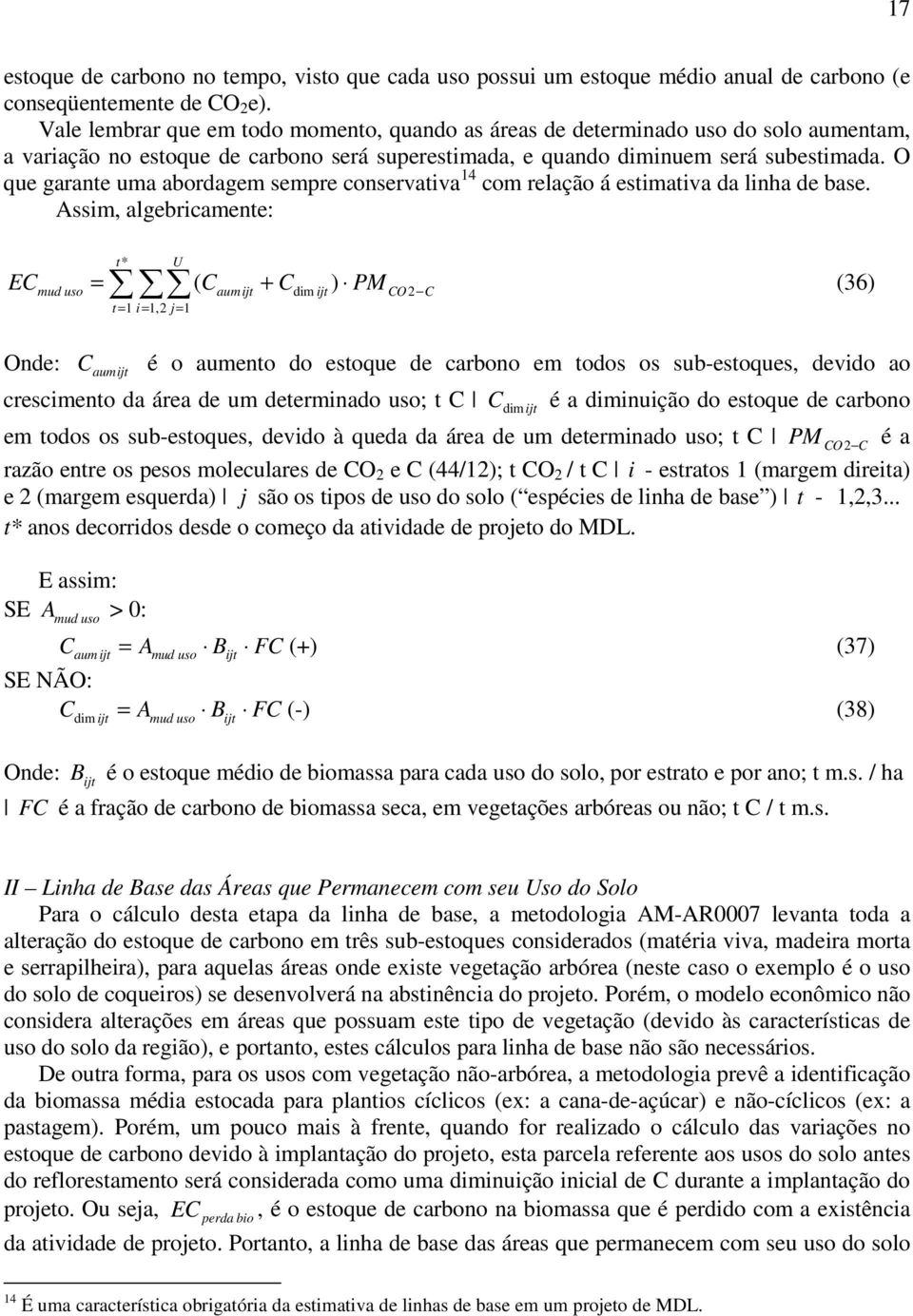 O que garate uma abordagem sempre coservativa 4 com relação á estimativa da liha de base.