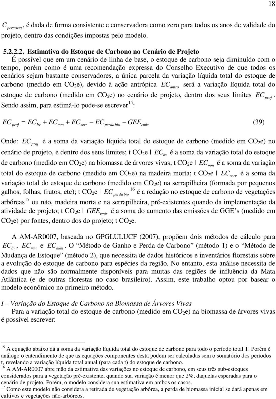 Executivo de que todos os ceários seam bastate coservadores, a úica parcela da variação líquida total do estoque de carboo (medido em CO 2 e), devido à ação atrópica EC será a variação líquida total
