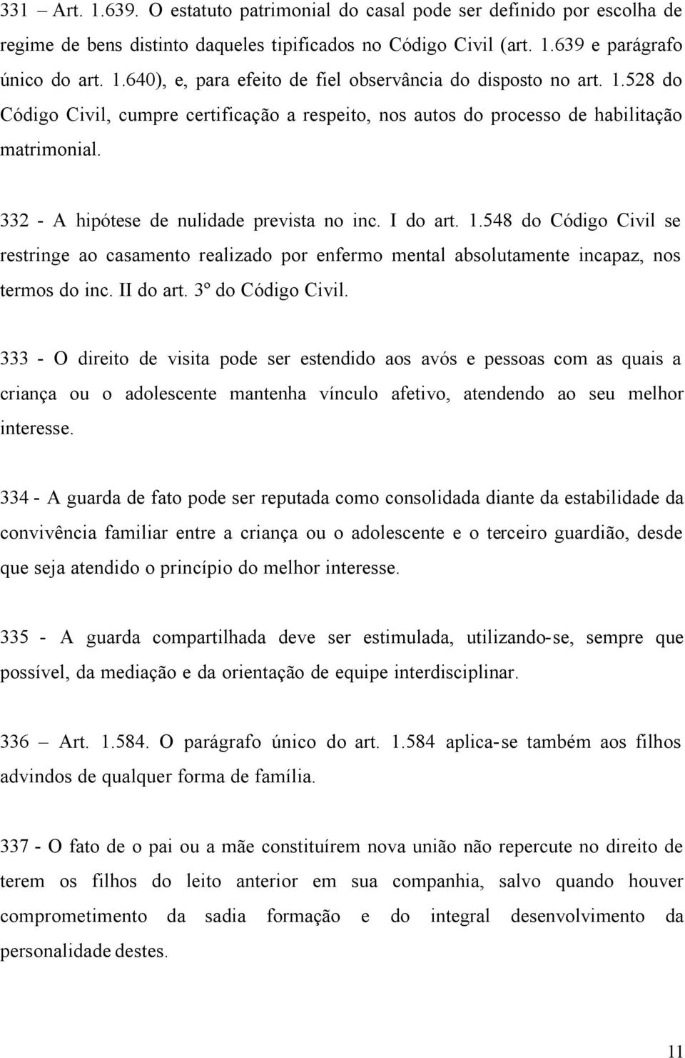 548 do Código Civil se restringe ao casamento realizado por enfermo mental absolutamente incapaz, nos termos do inc. II do art. 3º do Código Civil.