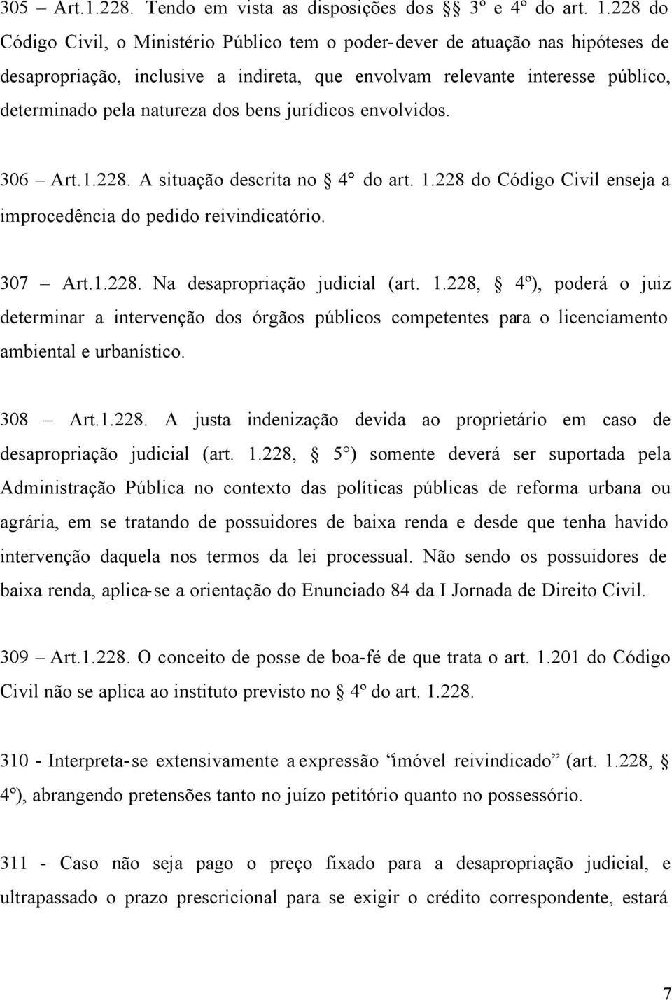 bens jurídicos envolvidos. 306 Art.1.228. A situação descrita no 4 do art. 1.