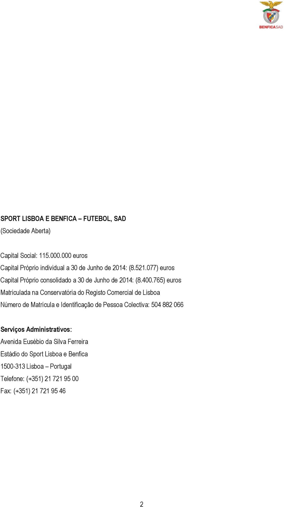 400.765) euros Matriculada na Conservatória do Registo Comercial de Lisboa Número de Matrícula e Identificação de Pessoa Colectiva:
