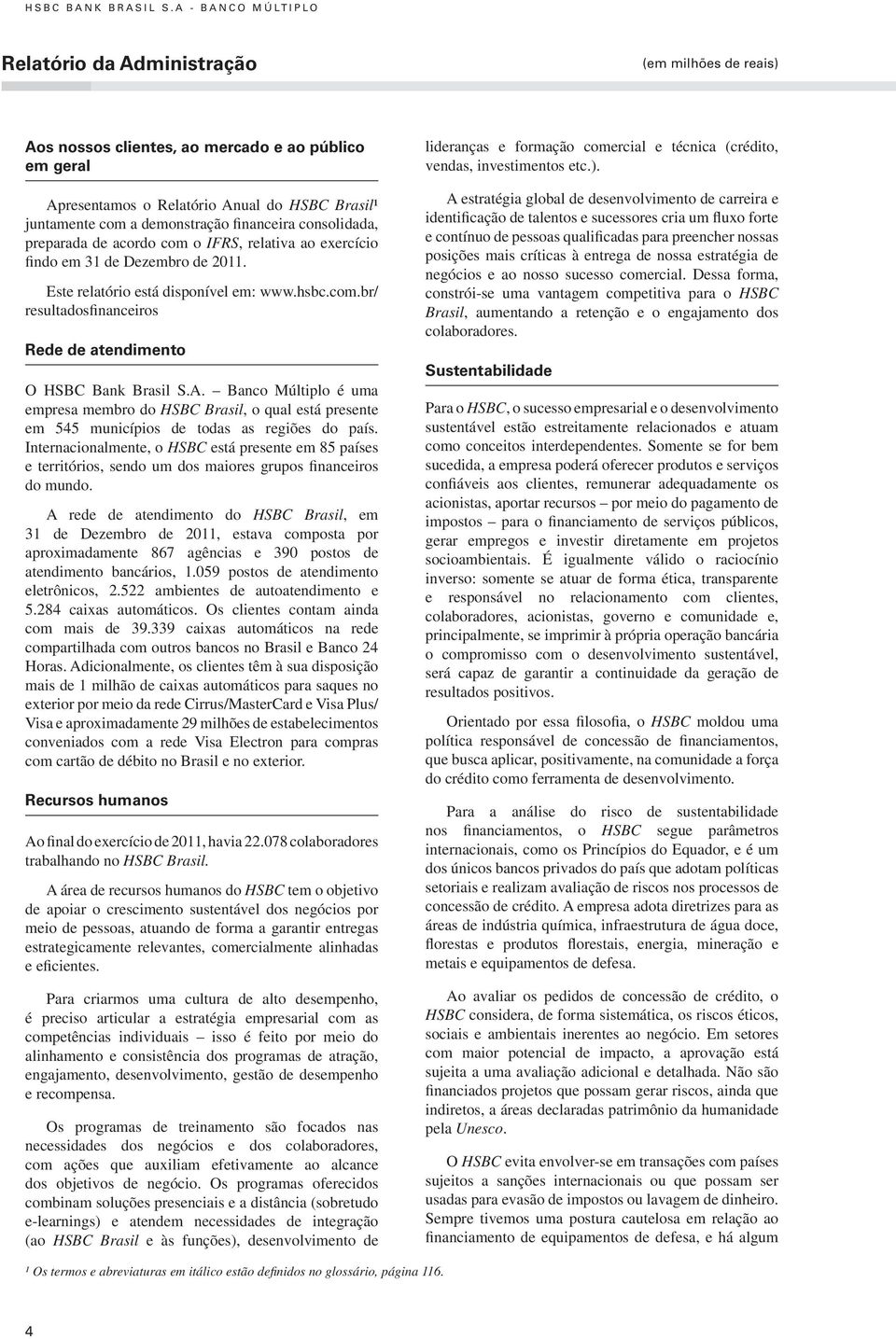 Relatório Anual do HSBC Brasil¹ juntamente com a demonstração financeira consolidada, preparada de acordo com o IFRS, relativa ao exercício findo em 31 de Dezembro de 2011.