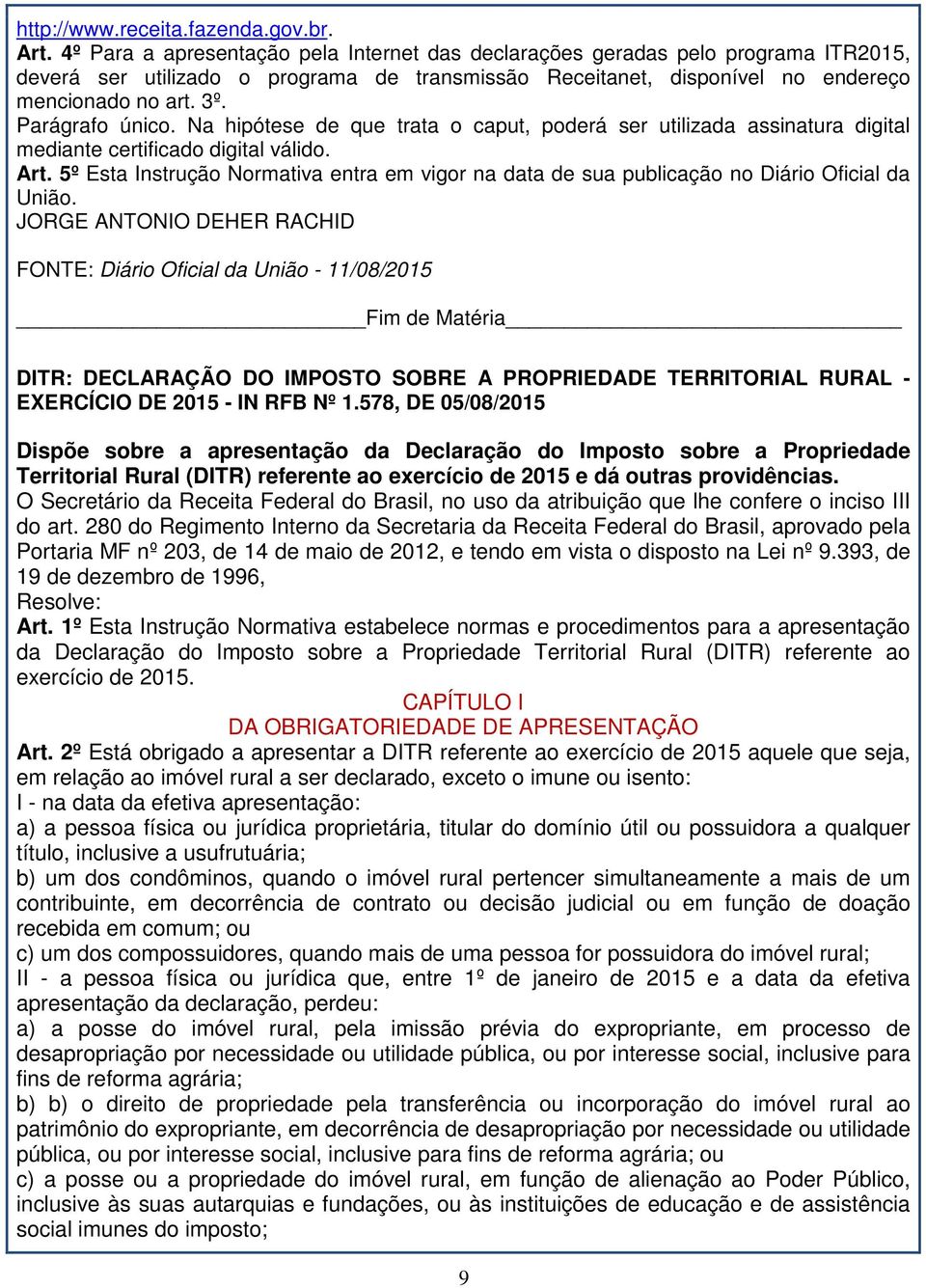 Parágrafo único. Na hipótese de que trata o caput, poderá ser utilizada assinatura digital mediante certificado digital válido. Art.