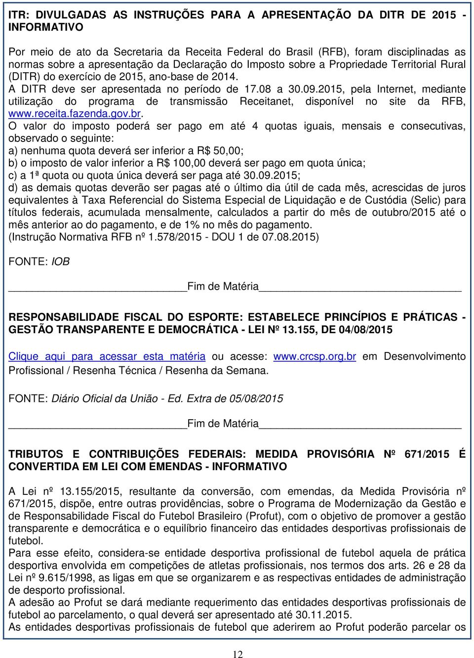 2015, pela Internet, mediante utilização do programa de transmissão Receitanet, disponível no site da RFB, www.receita.fazenda.gov.br.