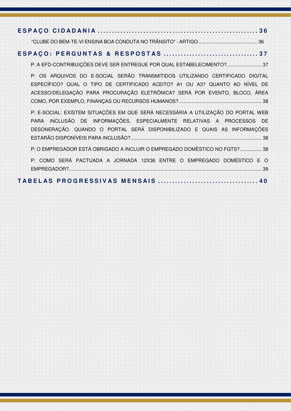 QUANTO AO NÍVEL DE ACESSO/DELEGAÇÃO PARA PROCURAÇÃO ELETRÔNICA? SERÁ POR EVENTO, BLOCO, ÁREA COMO, POR EXEMPLO, FINANÇAS OU RECURSOS HUMANOS?