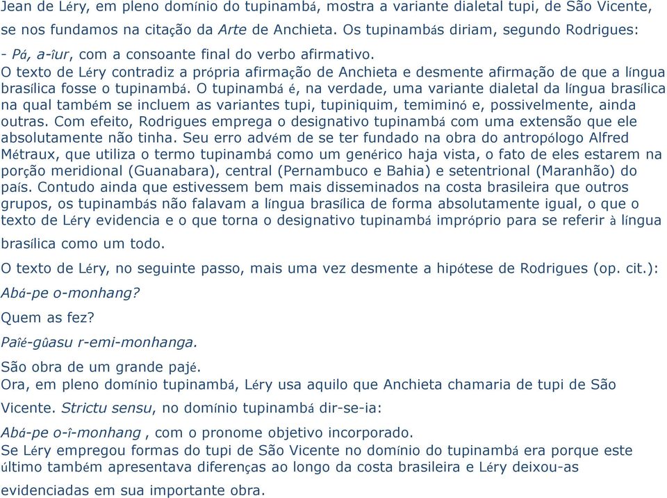 O texto de Léry contradiz a própria afirmação de Anchieta e desmente afirmação de que a língua brasílica fosse o tupinambá.