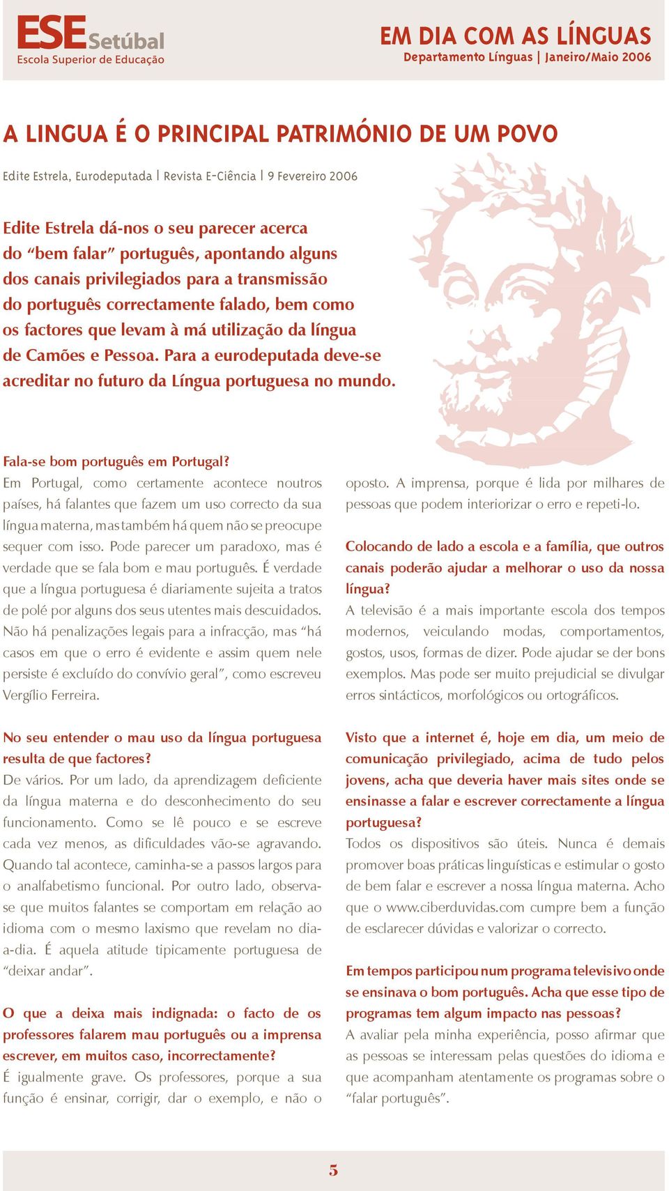 Para a eurodeputada deve-se acreditar no futuro da Língua portuguesa no mundo. Fala-se bom português em Portugal?