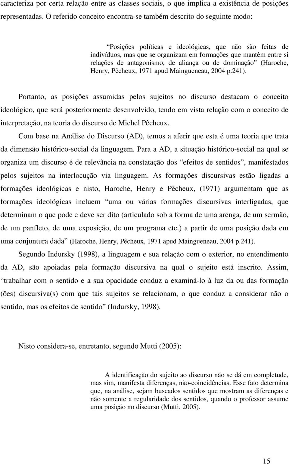 antagonismo, de aliança ou de dominação (Haroche, Henry, Pêcheux, 1971 apud Maingueneau, 2004 p.241).