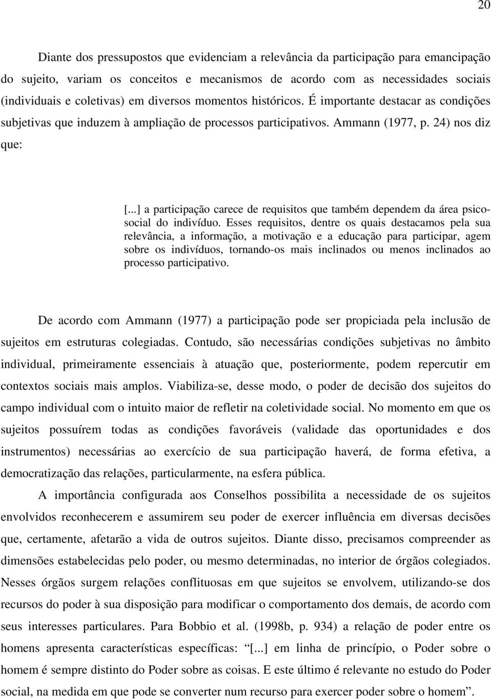 ..] a participação carece de requisitos que também dependem da área psicosocial do indivíduo.