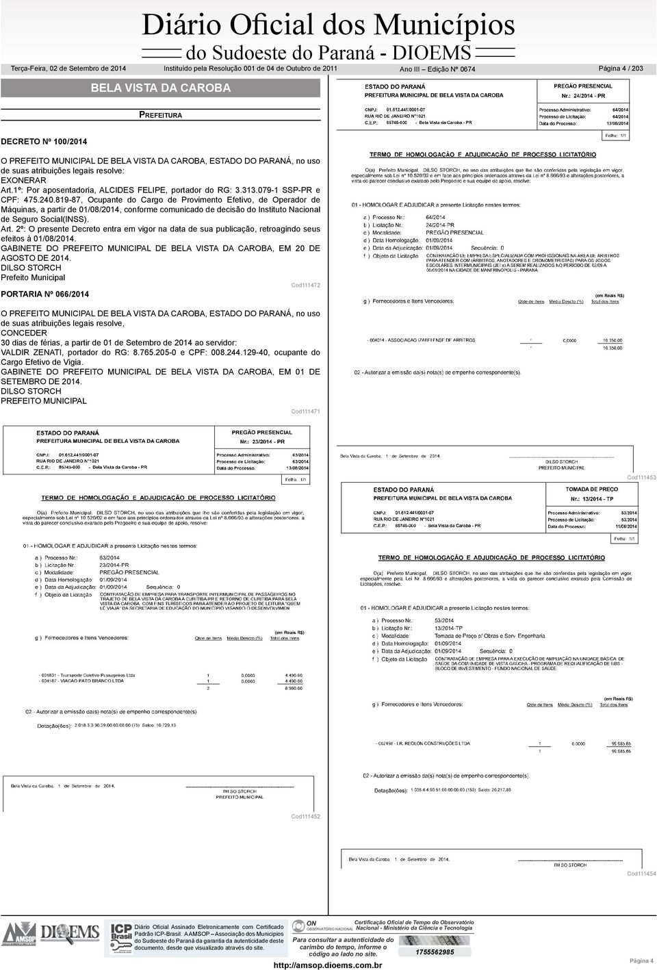 819-87, Ocupante do Cargo de Provimento Efetivo, de Operador de Máquinas, a partir de 01/08/2014, conforme comunicado de decisão do Instituto Nacional de Seguro Social(INSS). Art.