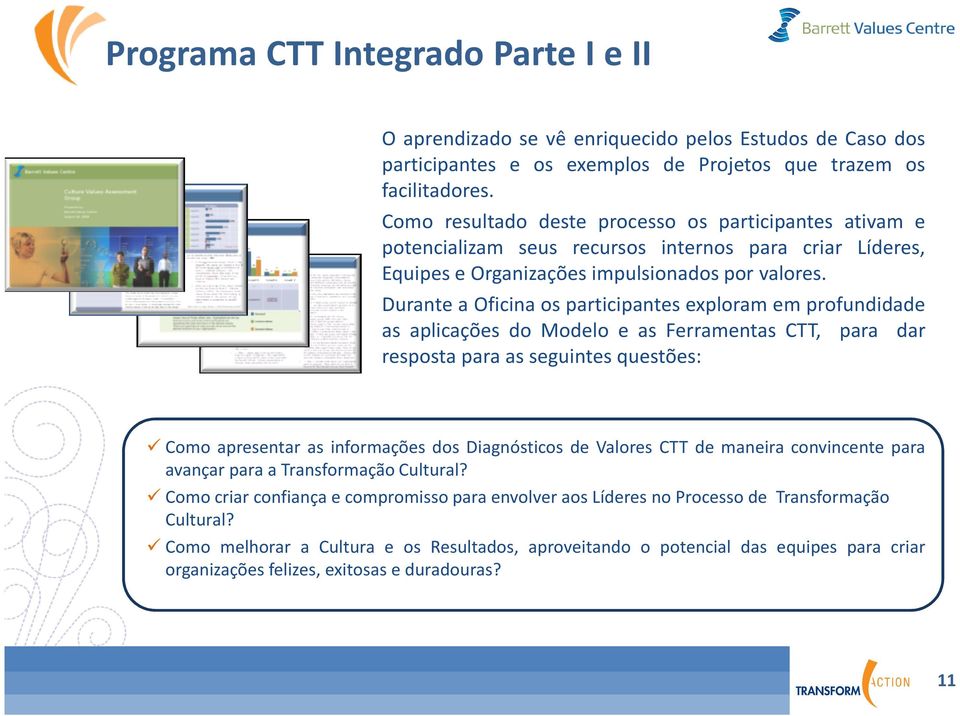 Durante a Oficina os participantes exploram em profundidade as aplicações do Modelo e as Ferramentas CTT, para dar resposta para as seguintes questões: Como apresentar as informações dos Diagnósticos