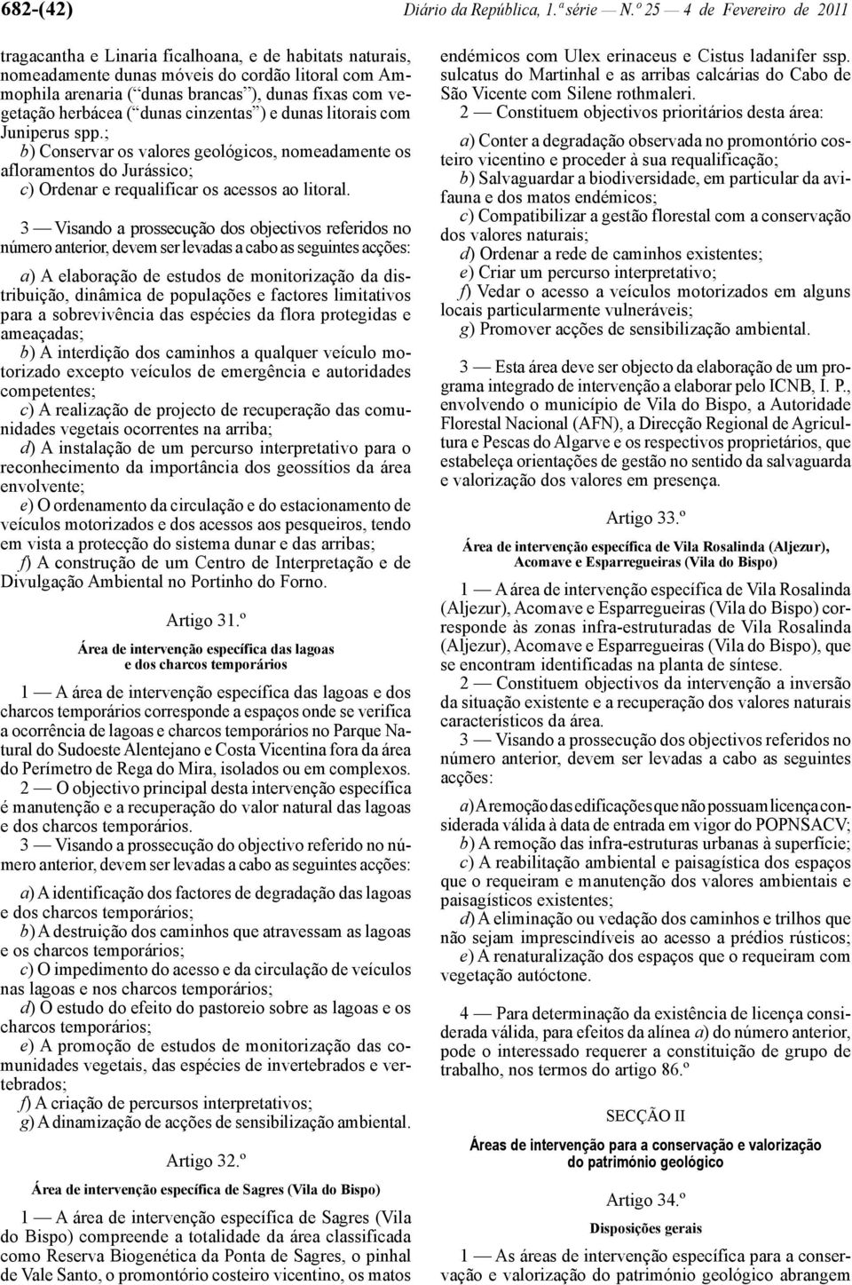 herbácea dunas cinzentas ) e dunas litorais com Juniperus spp.; b) Conservar os valores geológicos, nomeadamente os afloramentos do Jurássico; c) Ordenar e requalificar os acessos ao litoral.