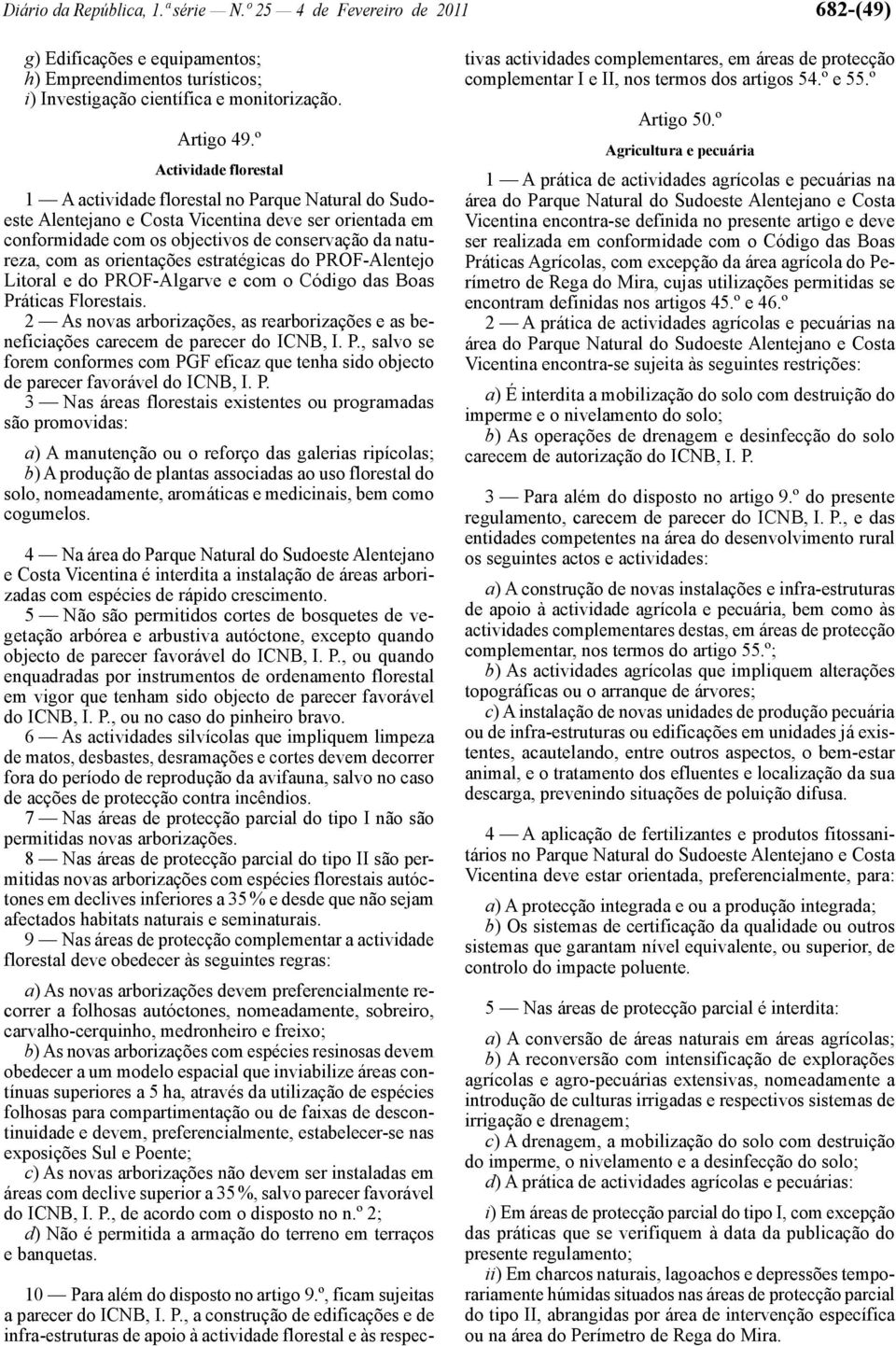 orientações estratégicas do PROF -Alentejo Litoral e do PROF -Algarve e com o Código das Boas Práticas Florestais.