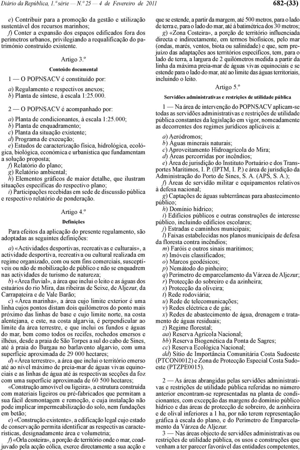 privilegiando a requalificação do património construído existente. Artigo 3.