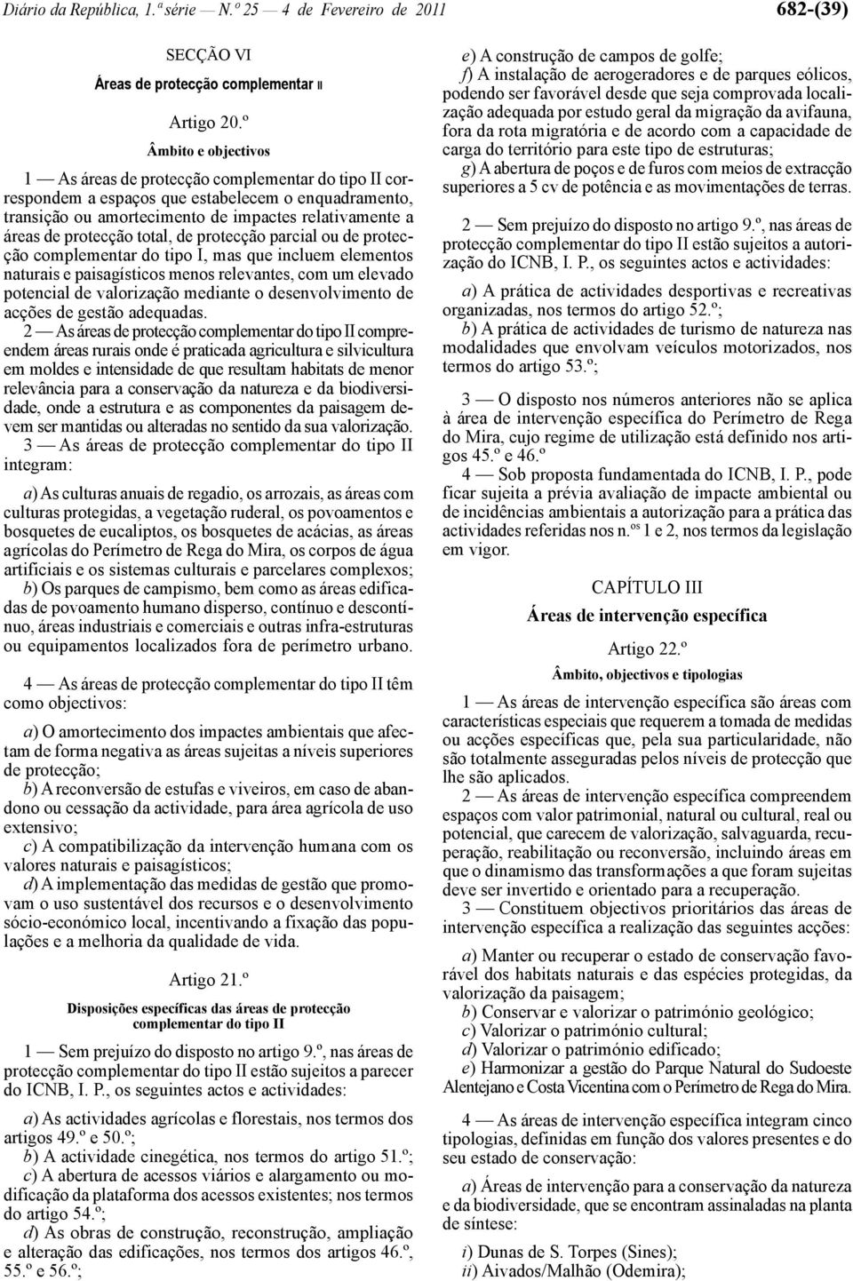 total, de protecção parcial ou de protecção complementar do tipo I, mas que incluem elementos naturais e paisagísticos menos relevantes, com um elevado potencial de valorização mediante o