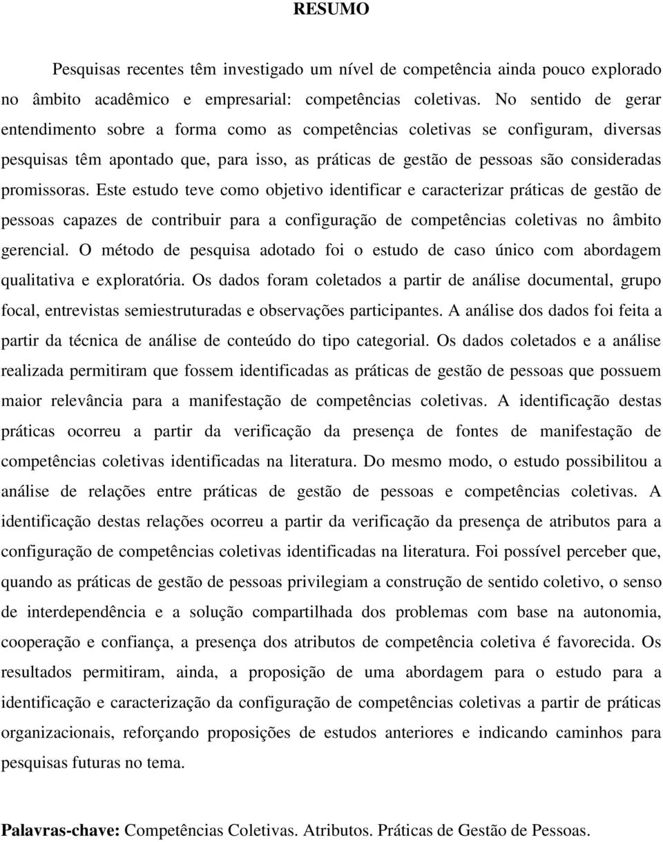 promissoras. Este estudo teve como objetivo identificar e caracterizar práticas de gestão de pessoas capazes de contribuir para a configuração de competências coletivas no âmbito gerencial.