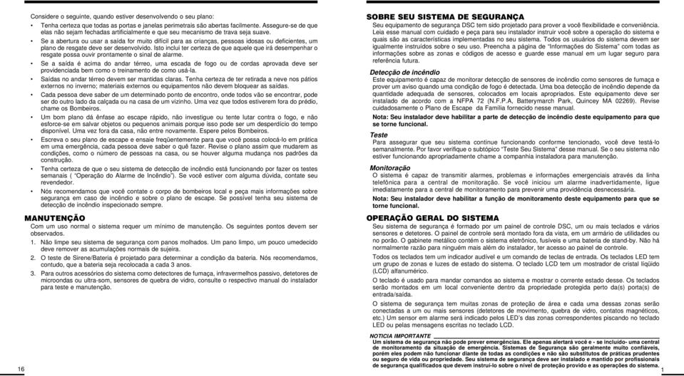 Se a abertura ou usar a saída for muito difícil para as crianças, pessoas idosas ou deficientes, um plano de resgate deve ser desenvolvido.