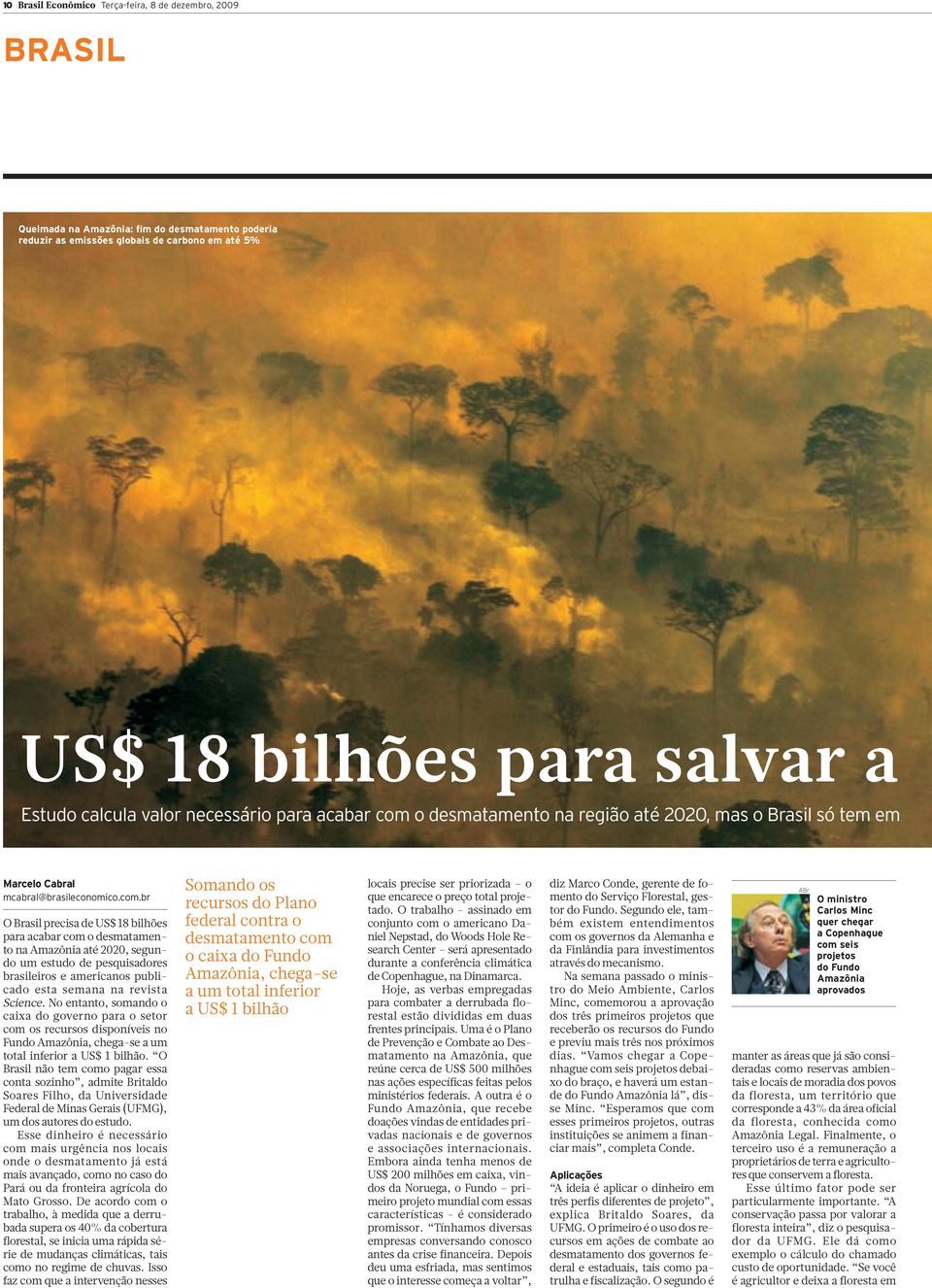 o desmatamento na região até 2020, mas o Brasil só tem em Marcelo Cabral mcabral@brasileconomico.com.