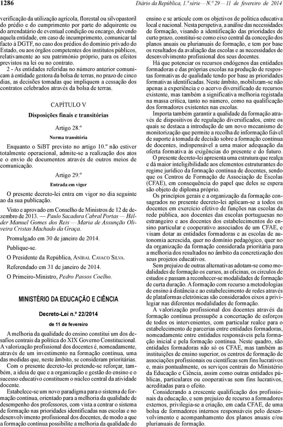 devendo aquela entidade, em caso de incumprimento, comunicar tal facto à DGTF, no caso dos prédios do domínio privado do Estado, ou aos órgãos competentes dos institutos públicos, relativamente ao