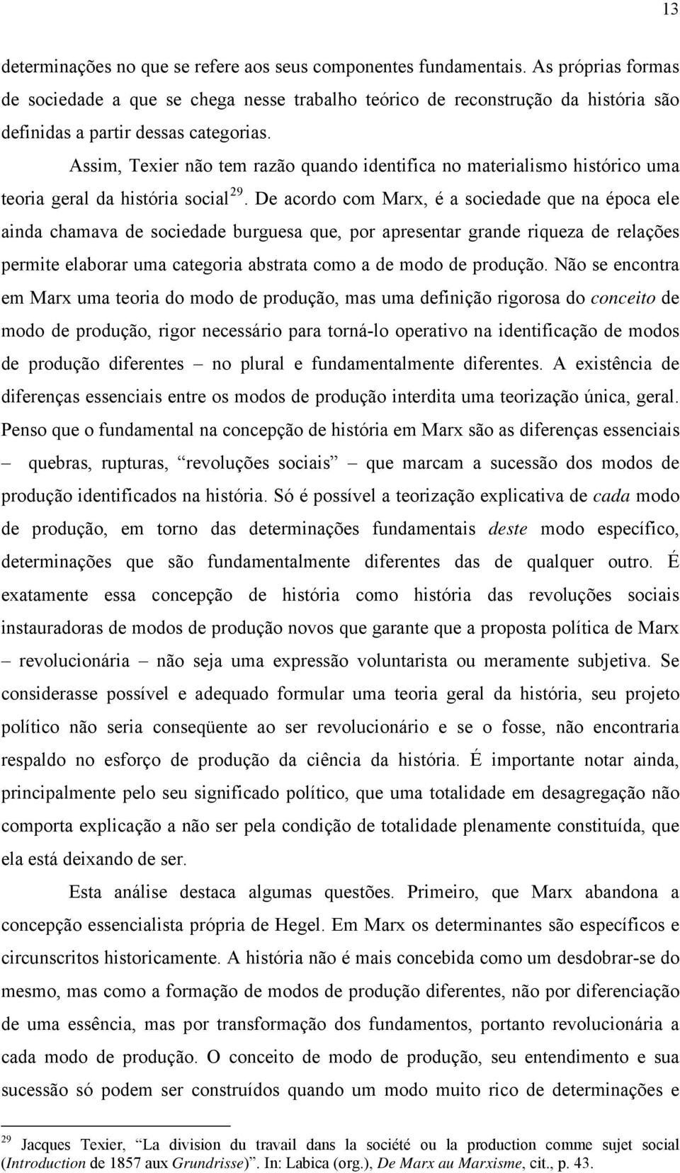 Assim, Texier não tem razão quando identifica no materialismo histórico uma teoria geral da história social 29.