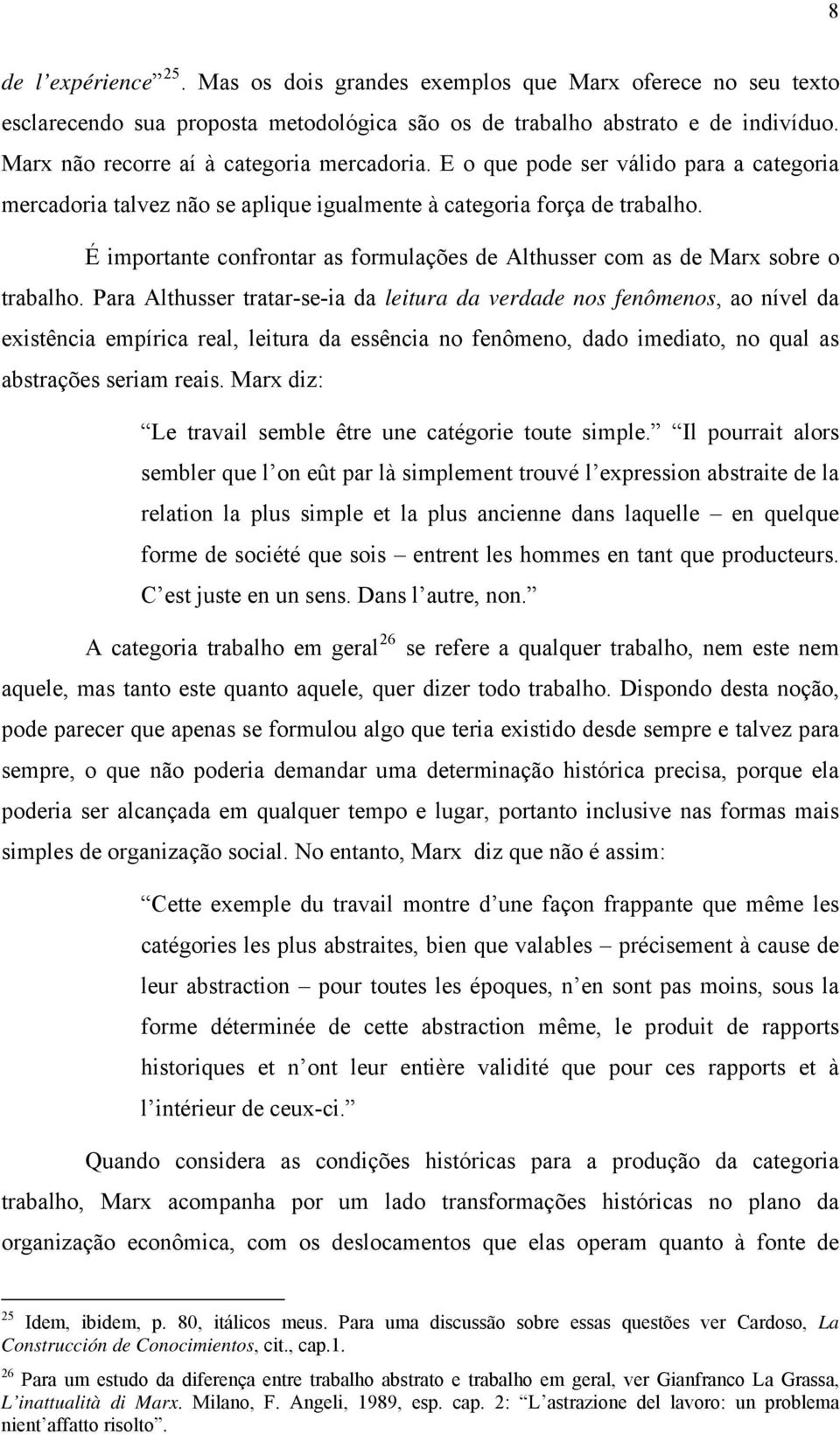 É importante confrontar as formulações de Althusser com as de Marx sobre o trabalho.