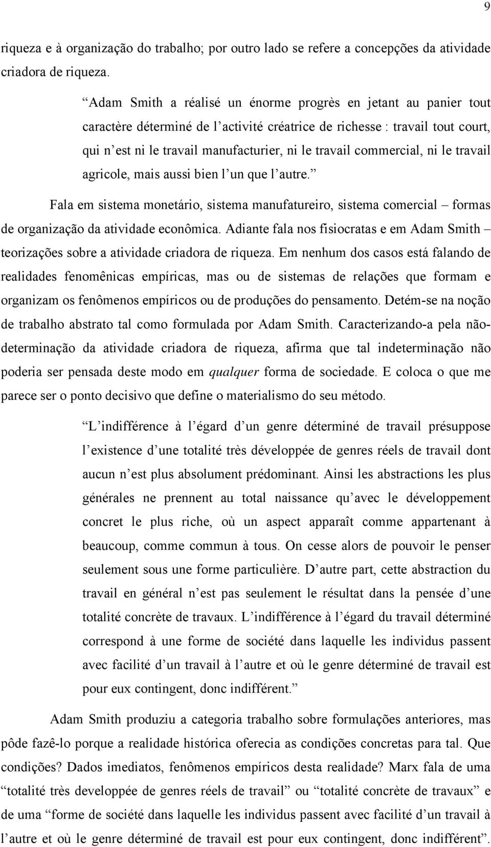 commercial, ni le travail agricole, mais aussi bien l un que l autre. Fala em sistema monetário, sistema manufatureiro, sistema comercial formas de organização da atividade econômica.