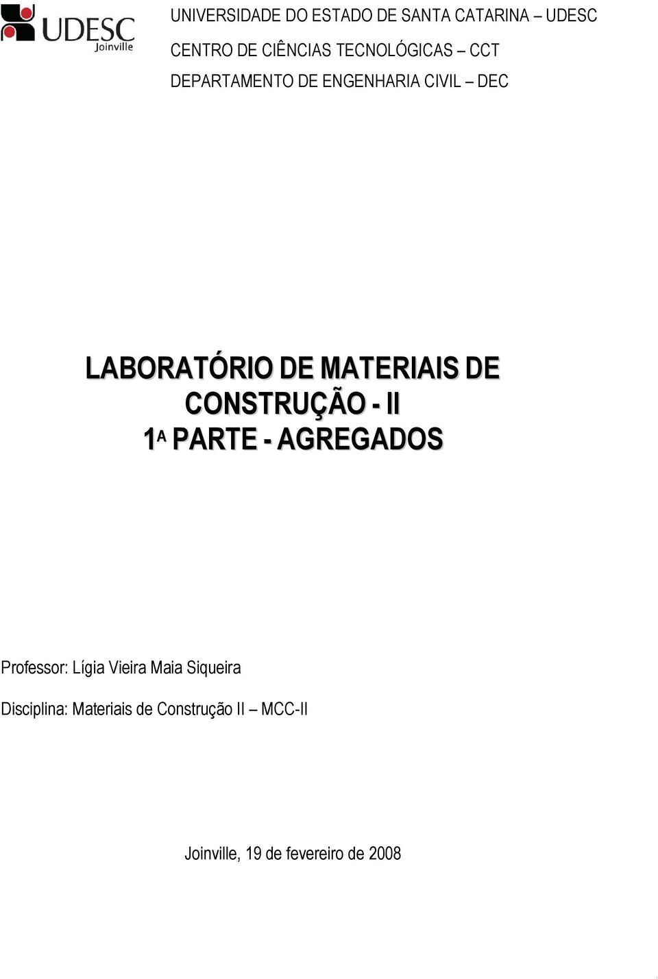 DE CONSTRUÇÃO - II 1 A PARTE - AGREGADOS Professor: Lígia Vieira Maia Siqueira